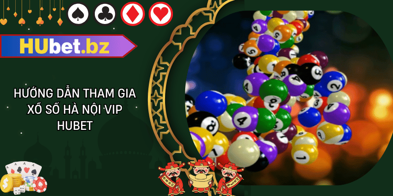 Hướng dẫn tham gia xổ số hà nội vip hubet